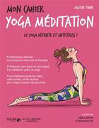 Couverture du livre « Mon cahier : yoga méditation » de Isabelle Maroger et Mademoiselle Eve et Agathe Thine aux éditions Solar