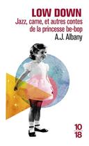 Couverture du livre « Low down ; jazz, came, et autres contes de la princesse be-bop » de Amy-Jo Albany aux éditions 10/18