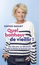 Couverture du livre « Quel bonheur de vieillir ! Des clés pour se réinventer, garder la forme et savourer son âge » de Sophie Davant aux éditions Pocket