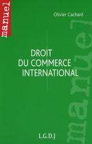 Couverture du livre « Manuel du commerce international » de Olivier Cachard aux éditions Lgdj