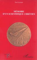 Couverture du livre « Memoire d'un scientifique chretien » de Paul Germain aux éditions L'harmattan