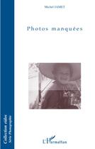 Couverture du livre « Photos manquées » de Michel Jamet aux éditions L'harmattan