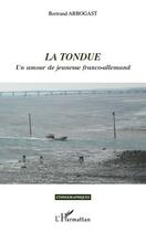 Couverture du livre « La tondue ; un amour de jeunesse franco-allemand » de Bertrand Arbogast aux éditions L'harmattan
