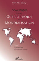 Couverture du livre « Comprendre la fin de la guerre froide et la mondialisation Tome 3 ; crises et enjeux d'un monde en mutation » de Henri Mova Sakanyi aux éditions Editions L'harmattan