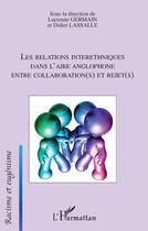 Couverture du livre « Les relations interethniques dans l'aire anglophone ; entre collaboration(s) et rejet(s) » de Lucienne Germain et Didier Lassalle aux éditions Editions L'harmattan