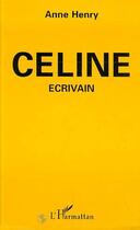 Couverture du livre « Celine - ecrivain » de Anne Henry aux éditions Editions L'harmattan