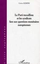 Couverture du livre « Le parti travailliste et les syndicats face aux questions monetaires europeennes » de Carine Berberi aux éditions Editions L'harmattan