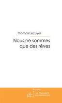 Couverture du livre « Nous ne sommes que des rêves » de Lecuyer-T aux éditions Editions Le Manuscrit