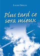 Couverture du livre « Plus tard ce sera mieux » de Louise Oppelin aux éditions Amalthee