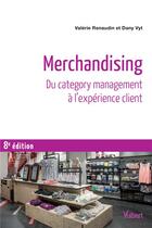 Couverture du livre « Merchandising ; du category management à l'expérience client (8e édition) » de Valerie Renaudin et Dany Vyt-Frattini aux éditions Vuibert