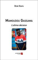 Couverture du livre « Mamoudou Gassama ; l'ultime décision » de Desire Kraffa aux éditions Editions Du Net