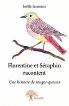 Couverture du livre « Florentine et Séraphin racontent ; une histoire de rouges-queues » de Joelle Janssens aux éditions Edilivre