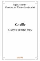 Couverture du livre « Zoreille » de Regis Mansuy et Anne-Marie Alise aux éditions Edilivre