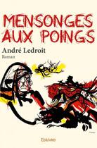 Couverture du livre « Mensonges aux poings » de Ledroit Andre aux éditions Edilivre