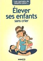 Couverture du livre « Élever ses enfants sans crier » de Anne Guibert aux éditions Editions Esi