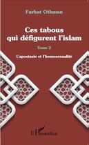 Couverture du livre « Ces tabous qui defigurent l'islam t.2 ; l'apostasie et l'homosexualité » de Farhat Othman aux éditions L'harmattan