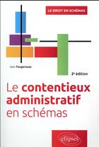 Couverture du livre « Le contentieux administratif en schémas (2e édition) » de Jean Fougerouse aux éditions Ellipses