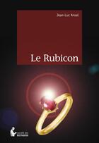 Couverture du livre « Le Rubicon » de Jean-Luc Ansel aux éditions Societe Des Ecrivains