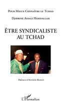 Couverture du livre « Être syndicaliste au Tchad » de Djibrine Assali Hamdallah aux éditions L'harmattan