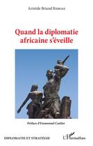Couverture du livre « Quand la diplomatie africaine s'éveille » de Aristide Briand Reboas aux éditions L'harmattan