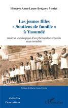 Couverture du livre « Les jeunes filles soutiens de famille à Yaoundé : analyse sociologique d'un phénomène répandu mais invisible » de Honoree Anne-Laure Bonjawo Merlat aux éditions L'harmattan