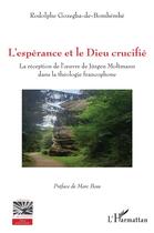 Couverture du livre « L'epérance et le Dieu crucifié : la réception de l'oeuvre de Jürgen Montmann dna la théologie francophone » de Rodolphe Gozegba-De-Bombembe aux éditions L'harmattan