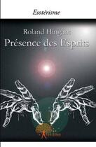Couverture du livre « Présence des esprits » de Roland Hingant aux éditions Edilivre