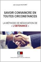 Couverture du livre « Savoir convaincre en toutes circonstances ; la méthode de négociation de 