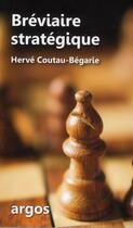 Couverture du livre « Bréviaire stratégique » de Herve Coutau-Begarie aux éditions Argos