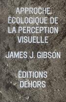 Couverture du livre « L'approche écologique de la perception visuelle » de James Jerome Gibson aux éditions Dehors