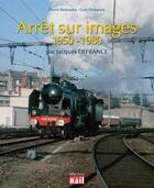 Couverture du livre « Arrêt sur images ; 1950-1980 » de Denis Redoutey et Guy Defrance aux éditions La Vie Du Rail