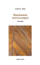 Couverture du livre « Bourdonnant tard au tympan » de Ludovic Hary aux éditions Unicite