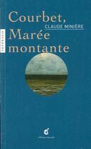 Couverture du livre « Courbet, maree montante » de Claude Miniere aux éditions Invenit