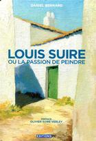 Couverture du livre « Louis Suire ou la passion de peindre » de Daniel Bernard aux éditions Pc