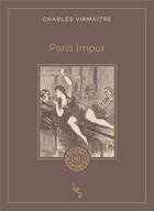 Couverture du livre « Paris impur » de Virmaitre Charles aux éditions Les Editions Absolues