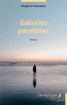 Couverture du livre « Galaxies parallèles » de Virginie Desbois aux éditions Les Impliques