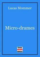 Couverture du livre « Micro-drames » de Lucas Mommer aux éditions Cactus Inebranlable