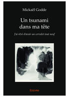 Couverture du livre « Un tsunami dans ma tete - j ai reve d avoir un cervelet tout neuf » de Godde Mickael aux éditions Editions Edilivre