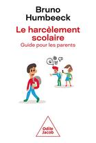 Couverture du livre « Le harcèlement scolaire : guide pour les parents » de Bruno Humbeeck aux éditions Odile Jacob