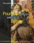 Couverture du livre « Pourquoi Degas est Degas » de Francoise Barbe-Gall aux éditions Le Deuxieme Horizon