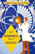 Couverture du livre « Les damnes de la science » de Nicolas Chevassus-Au-Louis aux éditions Papillon Rouge