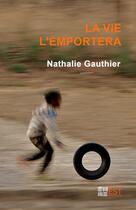 Couverture du livre « La vie l'emportera » de Gauthier Nathalie aux éditions Banlieue Est Editions