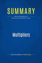 Couverture du livre « Multipliers : Review and Analysis of Wiseman and McKeown's Book » de Businessnews Publish aux éditions Business Book Summaries