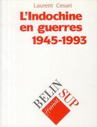 Couverture du livre « L'Indochine en guerres 1945-1993 » de Laurent Cesari aux éditions Belin Education