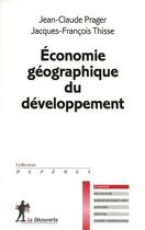 Couverture du livre « Économie géographique du développement » de Jean-Claude Prager et Jacques-Francois Thisse aux éditions La Decouverte