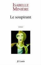 Couverture du livre « Le soupirant » de Isabelle Miniere aux éditions Jc Lattes