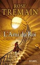 Couverture du livre « L'ami du roi » de Rose Tremain aux éditions Jc Lattes