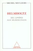 Couverture du livre « Helmholtz : Des Lumières aux neurosciences » de Michel Meulders aux éditions Odile Jacob