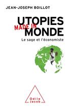 Couverture du livre « Utopies made in monde : le sage et l'économiste » de Jean-Joseph Boillot aux éditions Odile Jacob