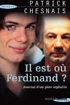 Couverture du livre « Il est où Ferdinand ? journal d'un père orphelin » de Patrick Chesnais aux éditions Succes Du Livre